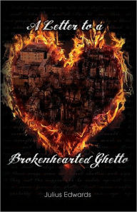 Title: Letter to a Brokenhearted Ghetto, Author: Julius Edwards