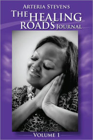 Title: The Healing Roads Journal, Author: Arteria Stevens