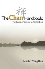 Title: The Chan Handbook: The Learner's Guide to Meditation, Author: Master YongHua