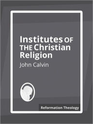 Title: Institutes of the Christian Religion, Author: John Calvin