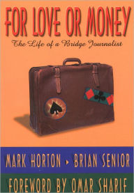 Title: For Love Or Money: The Life of a Bridge Journalist, Author: Mark Horton