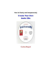 Title: How to Easily and Inexpensively Create Your Own CDs, Author: Gordon Burgett