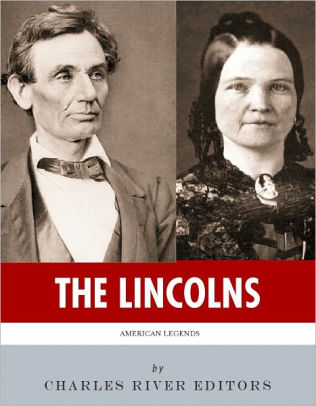 The Lincolns The Lives And Legacies Of Abraham Lincoln