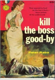 Title: Kill the Boss Good-by, Author: Peter Rabe