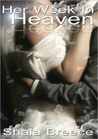 Title: Romance Erotica: Her Week In Heaven, Author: Shala Breece