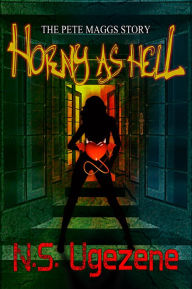 Title: Horny As Hell: The Pete Maggs Story, Author: N.S. Ugezene