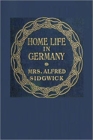 Title: HOME LIFE IN GERMANY, Author: Mrs. Alfred Sidgwick