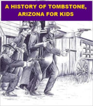 Title: A History of Tombstone, Arizona for Kids, Author: Jonathan Madden