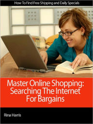 Title: Master Online Shopping: Searching The Internet For Bargains, Author: Rina Harris