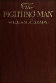 Title: The Fighting Man (With Photographs), Author: William A. Brady