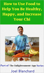 Title: How to Use Food to Help You Be Healthy Happy and Increase Your Chi, Author: Joel Blanchard