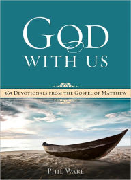 Title: God with Us: 365 Devotionals from the Gospel of Matthew, Author: Phil Ware