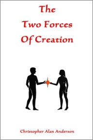 Title: The Two Forces of Creation, Author: Christopher Alan Anderson