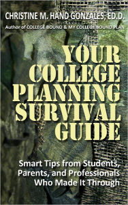 Title: You College Planning Survival Guide: Smart Tips From Students, Parents, and Professionals Who Made It Through, Author: Christine Hand-Gonzales