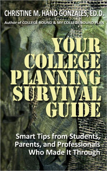 You College Planning Survival Guide: Smart Tips From Students, Parents, and Professionals Who Made It Through