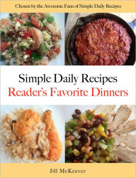 Title: Simple Daily Recipes Readers Favorite Dinners, Author: Jill McKeever