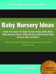 Title: Baby Nursery Ideas: Feast Your Eyes On Baby Nursery Ideas, Baby Beds, Baby Nursery Decor, Baby Nursery Wall Decals, Baby Nursery Sets and More, Author: Erma Sloan