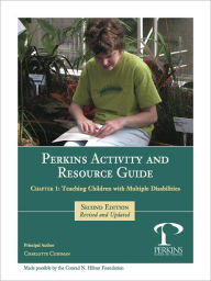 Title: Perkins Activity and Resource Guide Chapter 1 -Teaching Children With Multiple Disabilities: An Overview, Author: Charlotte Cushman