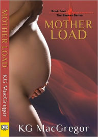 Title: Motherload: Book Four of the Shaken Series, Author: KG MacGregor