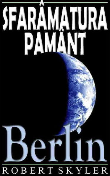 Sfarâmatura Pamânt - 004 - Berlin (Romanian Edition)