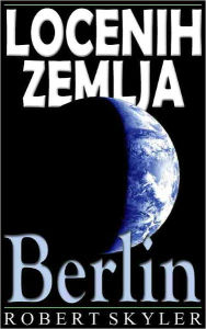 Title: Locenih Zemlja - 004 - Berlin (Slovene Edition), Author: Robert Skyler
