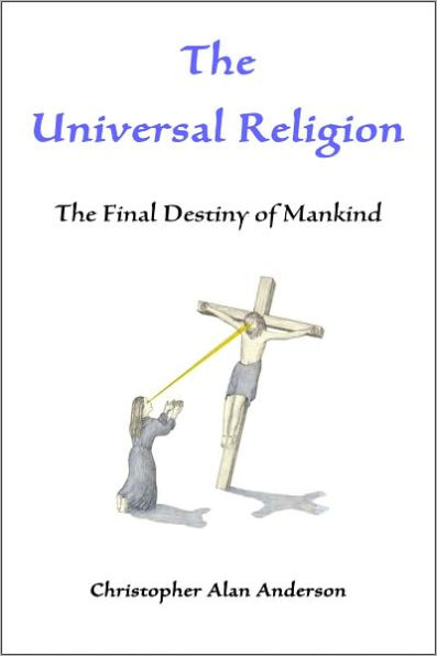 The Universal Religion: The Final Destiny of Mankind