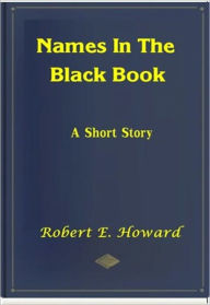 Title: Names in the Black Book, Author: Robert E. Howard