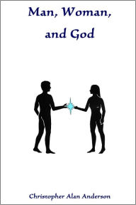 Title: Man, Woman, and God, Author: Christopher Alan Anderson