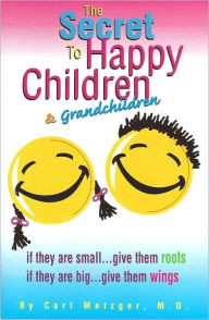 Title: The Secret to Happy Children & Grandchildren, Author: Dr. Carl Metzger