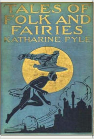 Title: Tales of Folk and Fairies, Author: Katharine Pyle