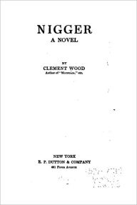 Title: Nigger : a novel, Author: Clement Wood