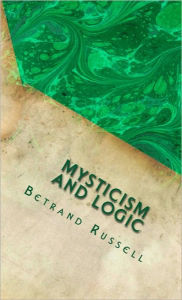 Title: Mysticism and Logic (And Other Essays), Author: Bertrand Russell