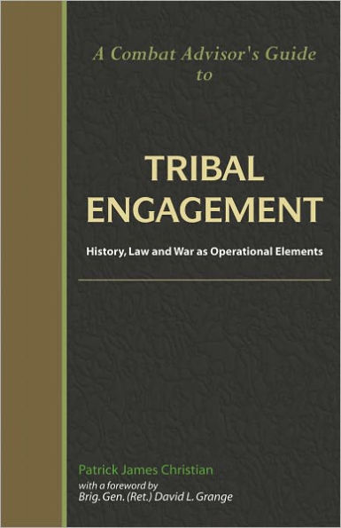 A Combat Advisor's Guide to Tribal Engagement: History, Law and War as Operational Elements