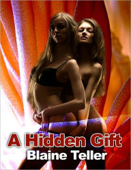 Title: A Hidden Gift (Lesbian Erotica), Author: Blaine Teller