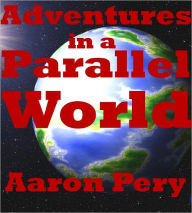 Title: Adventures in a Parallel world, Author: Aaron Pery