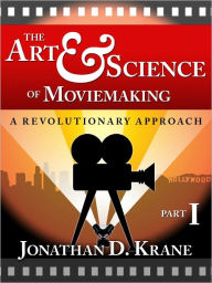 Title: The Art & Science of Moviemaking (Part I), Author: Jonathan D. Krane