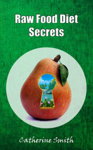 Title: Raw Food Diet Secrets, Author: Catherine Smith