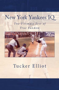 Title: New York Yankees IQ: The Ultimate Test of True Fandom, Author: Tucker Elliot