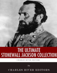 Title: The Ultimate Stonewall Jackson Collection, Author: Charles River Editors