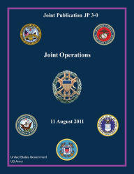 Title: Joint Publication JP 3-0 Joint Operations 11 August 2011, Author: United States Government US Army