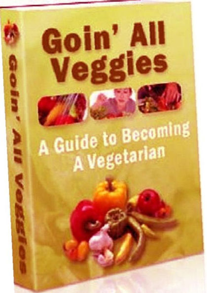 Reference Vegetarian & Vegan Guide eBook - Goin All Veggies - Eat Healthy. Live Healthy