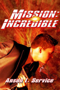 Title: Mission Incredible, Author: Anson Service