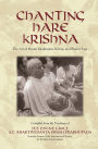 Chanting Hare Krishna (The Art of Mystic Meditation, Kirtan, and Bhakti Yoga. Compiled from the teachings of His Divine Grace A.C. Bhaktivedanta Swami Prabhupada)