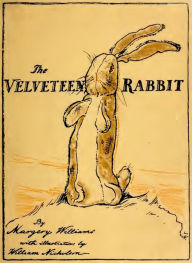 Title: The Velveteen Rabbit (Or How Toys Become Real) (Illustrated), Author: Margery Williams