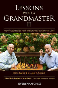 Title: Lessons with a Grandmaster, 2: Improve your tactical vision and dynamic play with Boris Gulko, Author: Boris Gulko