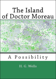 Title: The Island of Doctor Moreau: A Possibility, Author: H. G. Wells
