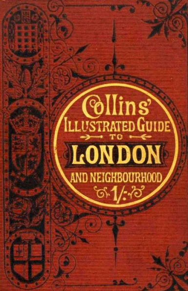 Illustrated Guide to London and Neighborhood: Places of Interest and Best Modes of Obtaining Access to Them (Illustrated)