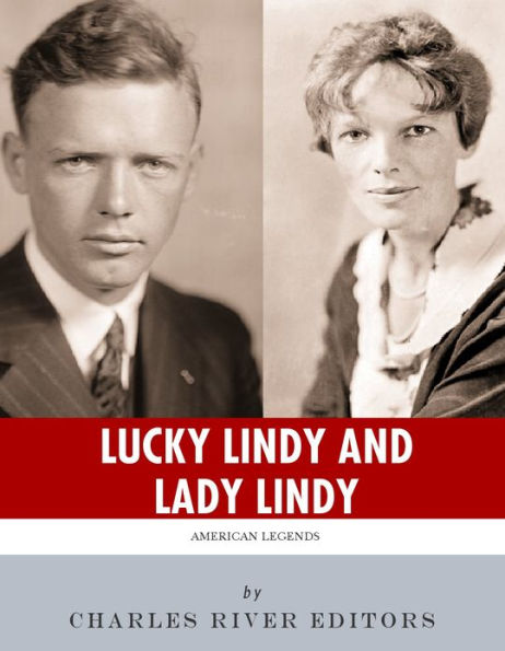 Lucky Lindy and Lady Lindy: The Lives and Legacies of Charles Lindbergh and Amelia Earhart