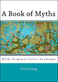 Title: A Book of Myths (Illustrated in Color), Author: Jean Lang