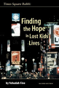 Title: Times Square Rabbi: Finding the Hope in Lost Kids' Lives, Author: Yehudah Fine